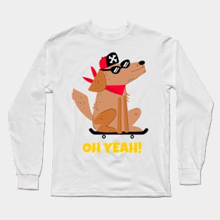 Oh Yeah Skateboard Dog Long Sleeve T-Shirt